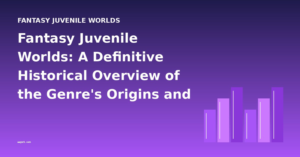 Fantasy Juvenile Worlds: A Definitive Historical Overview of the Genre's Origins and Evolution