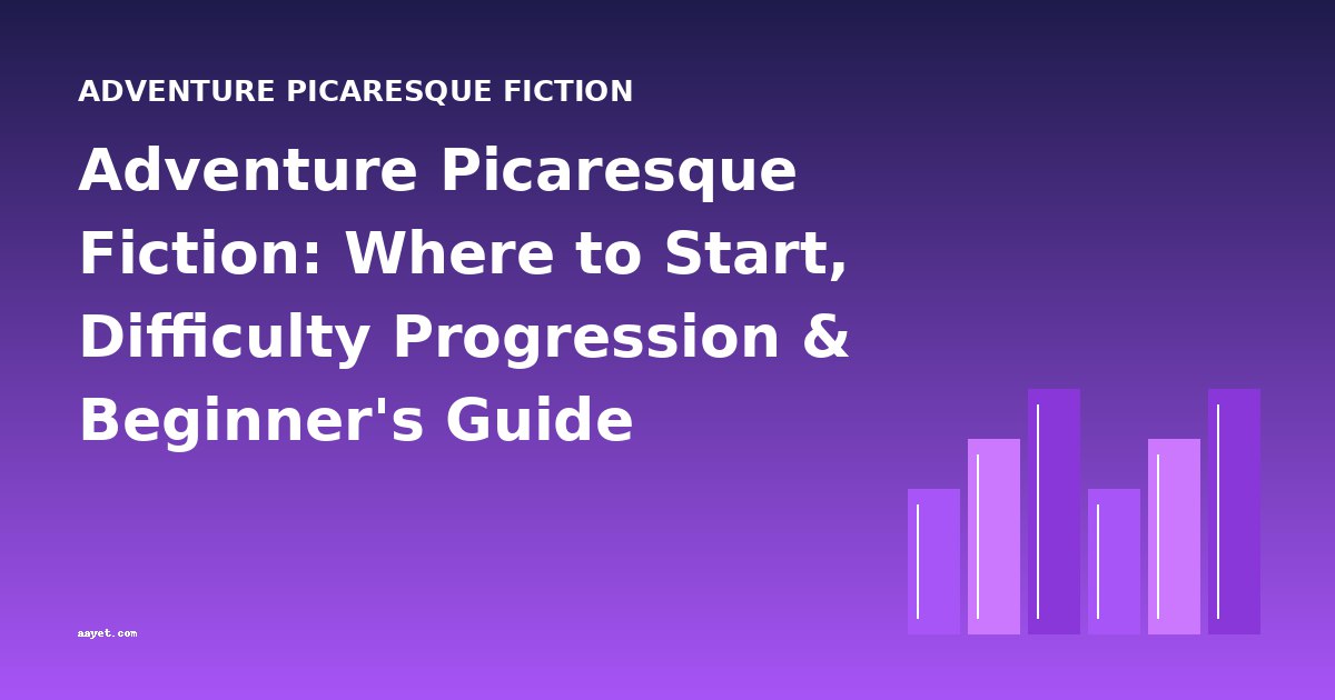 Adventure Picaresque Fiction: Where to Start, Difficulty Progression & Beginner's Guide