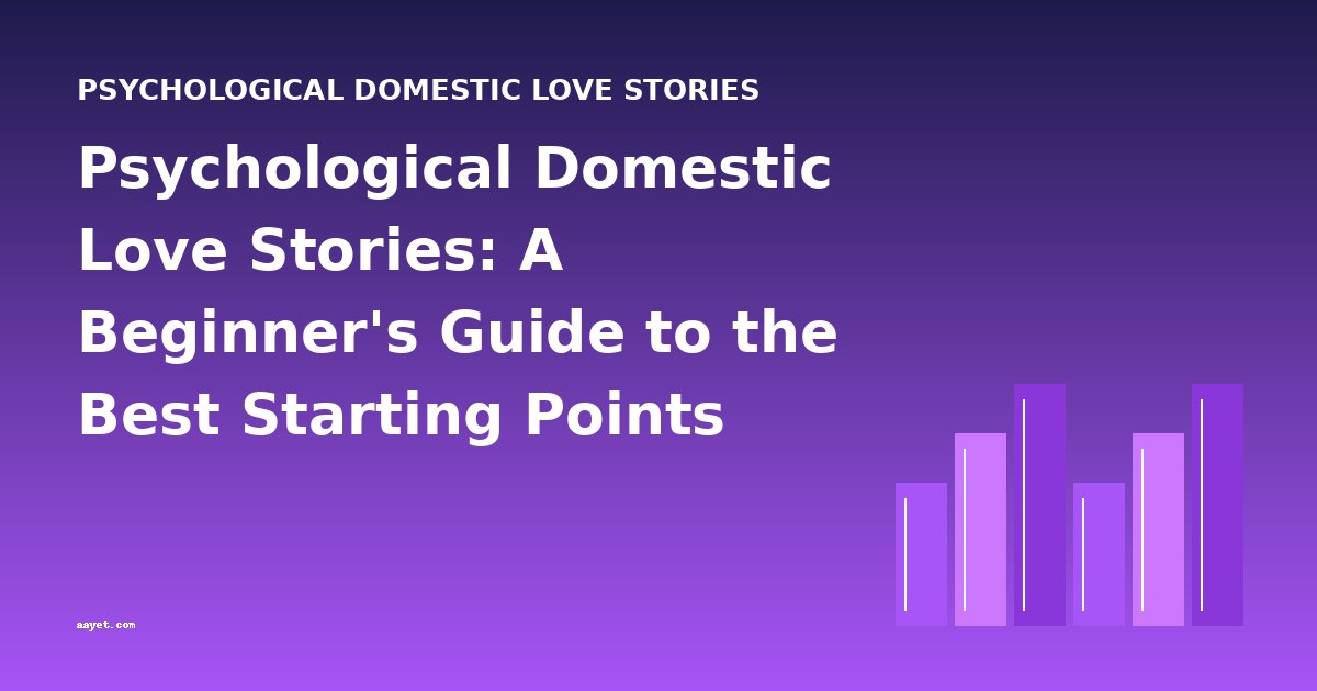 Psychological Domestic Love Stories: A Beginner's Guide to the Best Starting Points