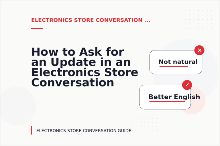 How to Ask for an Update in an Electronics Store Conversation