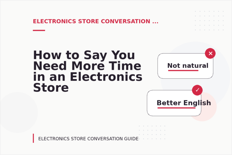 How to Say You Need More Time in an Electronics Store Conversation