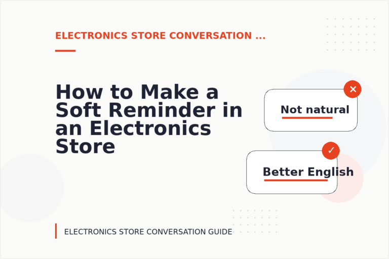 How to Make a Soft Reminder in an Electronics Store Conversation