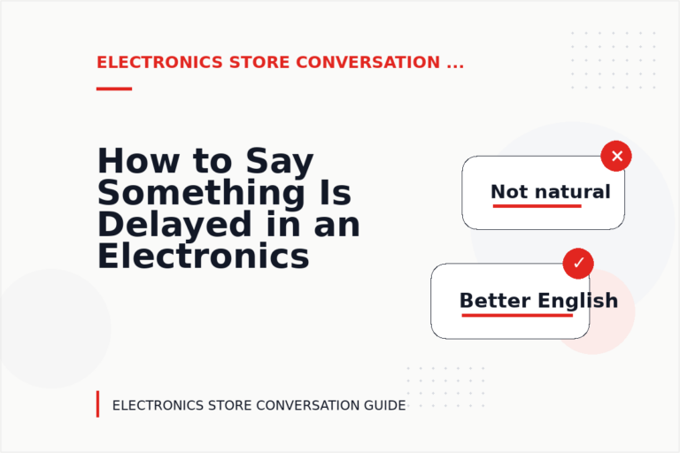 How to Say Something Is Delayed in an Electronics Store Conversation