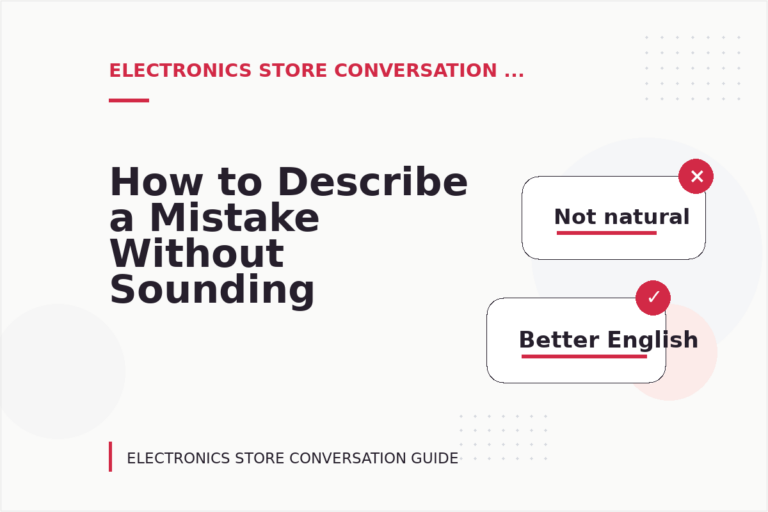 How to Describe a Mistake Without Sounding Rude in Electronics Store Conversation English