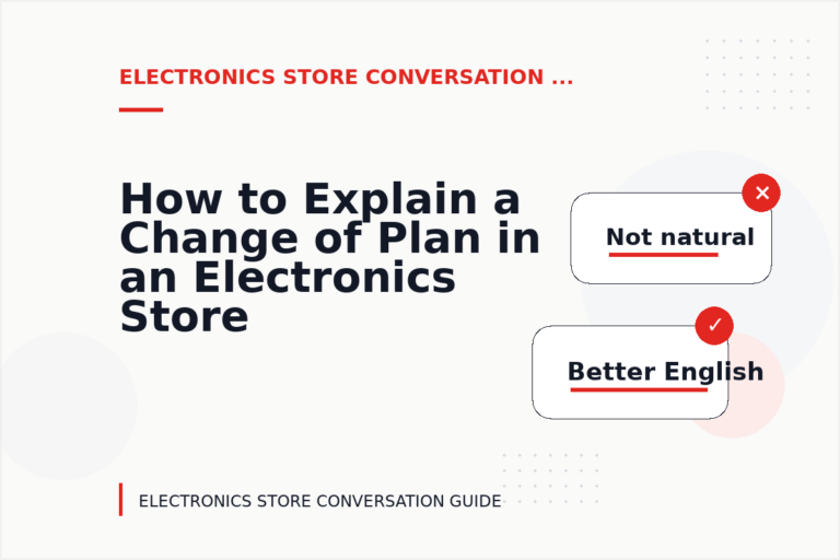 How to Explain a Change of Plan in an Electronics Store Conversation How to Explain a Change of Plan in an Electronics Store Conversation